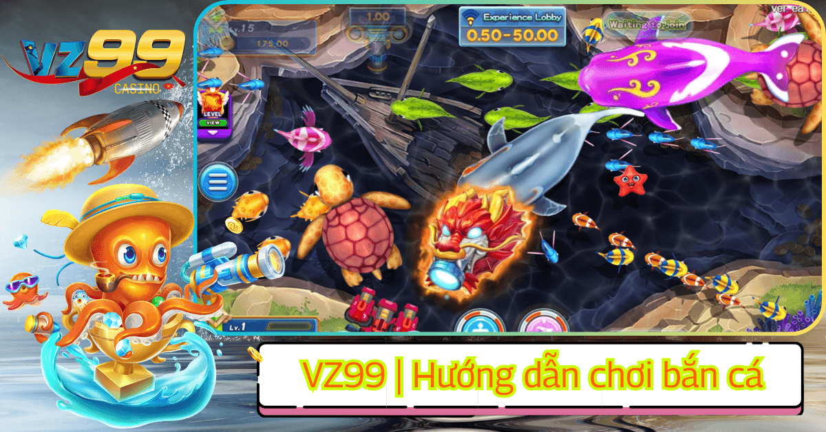 Hướng Dẫn Chi Tiết Chơi Bắn Cá VZ99 Cho Người Mới