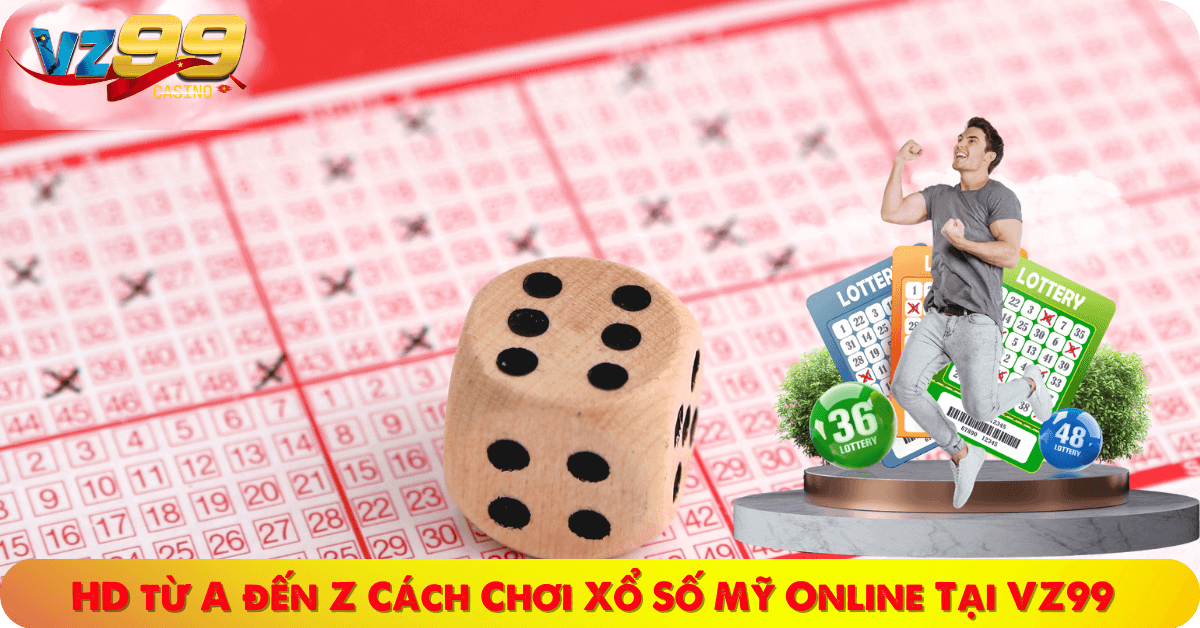 Hướng Dẫn từ A đến Z Cách Chơi Xổ Số Mỹ Online Tại VZ99