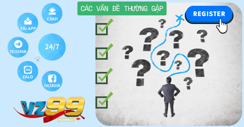 Các vấn đề thường gặp khi đăng ký tài khoản VZ99