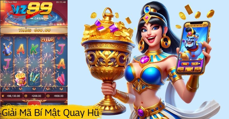 Phân Tích Quay Hũ VZ99 Bí Quyết Chơi Thành Công
