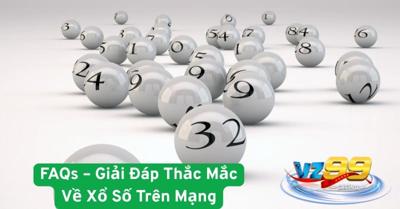 FAQs – Giải Đáp Thắc Mắc Về Xổ Số Trên Mạng VZ99